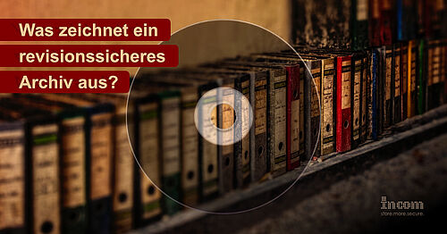 Was Genau Ist Revisionssichere Archivierung? | News | INCOM Storage ...